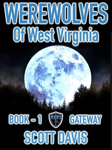  Scott Davis - Werewolves of West Virginia - Book 1 - Gateway - Werewolves of West Virginia, #1.