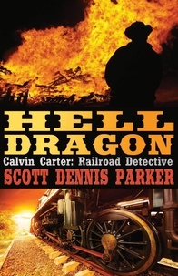  Scott Dennis Parker - Hell Dragon - A Calvin Carter, Railroad Detective, Adventure, #2.