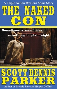  Scott Dennis Parker - The Naked Con: A Triple Action Western.