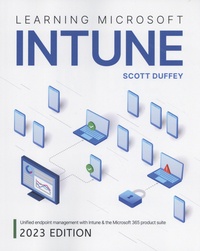 Scott Duffey - Learning Microsoft Intune - Unified Endpoint Management with Intune & the Microsoft 365 Product Suite.