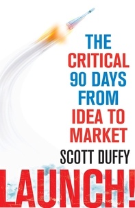 Scott Duffy - Launch! - The critical 90 days from idea to market.