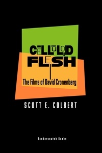  Scott E. Colbert - Celluloid Flesh: The Films of David Cronenberg.