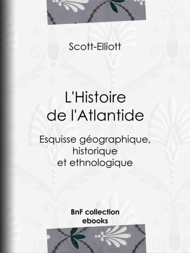 L'Histoire de l'Atlantide. Esquisse géographique, historique et ethnologique