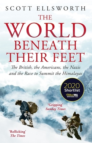 The World Beneath Their Feet. The British, the Americans, the Nazis and the Mountaineering Race to Summit the Himalayas