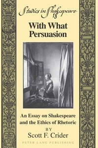 Scott f. Crider - With What Persuasion - An Essay on Shakespeare and the Ethics of Rhetoric.