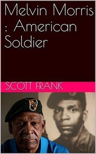  Scott Frank - Melvin Morris : American Soldier.