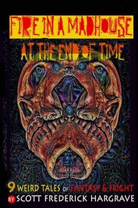 Fire in a Madhouse at the End of Time