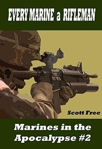  Scott Free - Every Marine a Rifleman: Marines in the Apocalypse #2 - Marines in the Apocalypse.