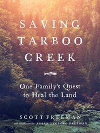 Scott Freeman et Susan Leopold Freeman - Saving Tarboo Creek - One Family's Quest to Heal the Land.
