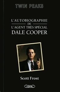Scott Frost - L'autobiographie de l'agent très spécial Dale Cooper.