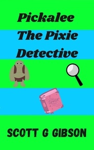  Scott G. Gibson - Pickalee the Pixie Detective - Pickalee The Pixie Detective, #1.