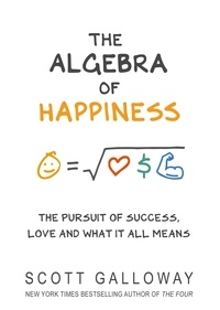 Scott Galloway - The Algebra of Happiness - The pursuit of success, love and what it all means.
