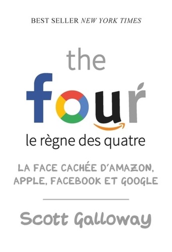The four, le règne des quatre. La face cachée d'Amazon, Apple, Facebook et Google