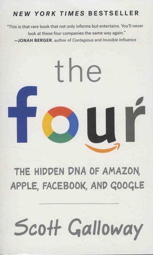 Scott Galloway - The Four - The Hidden DNA of Amazon, Apple, Facebook, and Google.