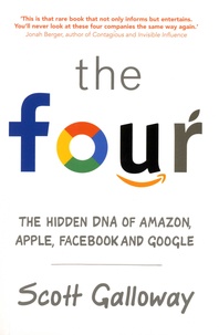 Scott Galloway - The Four - The Hidden DNA of Amazon, Apple, Facebook and Google.