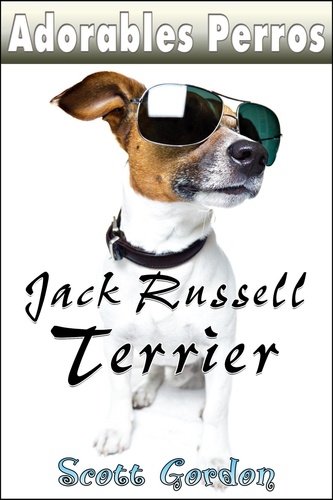  Scott Gordon - Adorables Perros: los Jack Russell Terrier - Adorables Perros.