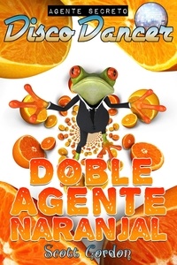  Scott Gordon - Agente Secreto Disco Dancer: Doble Agente Naranjal - Agente Secreto Disco Dancer.