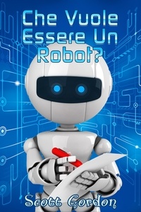  Scott Gordon - Che Vuole Essere un Robot?.