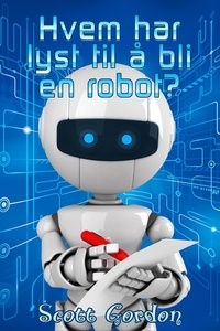  Scott Gordon - Hvem har lyst til å bli en robot?.