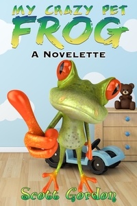  Scott Gordon - My Crazy Pet Frog: A Novelette - My Crazy Pet Frog.