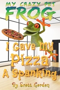 Scott Gordon - My Crazy Pet Frog: I Gave My Pizza A Spanking - My Crazy Pet Frog.