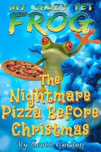  Scott Gordon - My Crazy Pet Frog: The Nightmare Pizza Before Christmas - My Crazy Pet Frog.