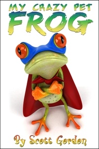  Scott Gordon - My Crazy Pet Frog - My Crazy Pet Frog.