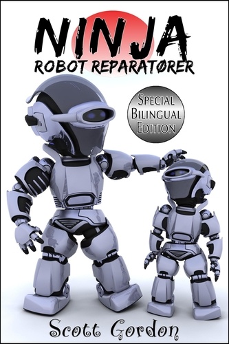  Scott Gordon - Ninja Robot Reparatører: Special Bilingual Edition.