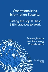 Operationalizing Information Security - Putting the Top 10 SIEM Best Practices to Work