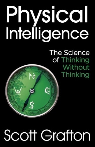 Physical Intelligence. The Science of Thinking Without Thinking
