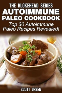 Autoimmune Paleo Cookbook: Top 30 Autoimmune Paleo Recipes Revealed !