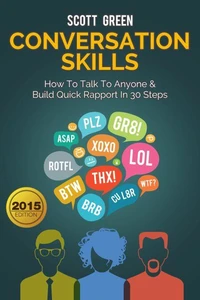 Conversation Skills: How To Talk To Anyone & Build Quick Rapport In 30 Steps