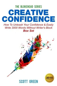 Creative Confidence:How To Unleash Your Confidence &amp; Easily Write 3000 Words Without Writer's Block Box Set