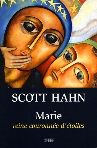 Scott Hahn - Marie - Reine couronnée d'étoiles.