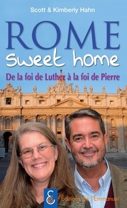 Scott Hahn et Kimberly Hahn - Rome sweet home - De la foi de Luther à la foi de Pierre.