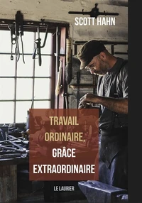 Travail ordinaire, grâce extraordinaire