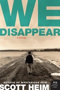 Scott Heim - We Disappear - A Novel.
