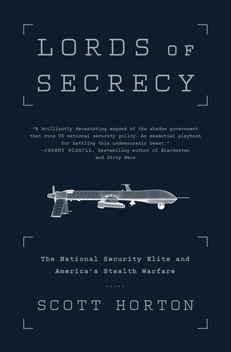 Lords of Secrecy. The National Security Elite and America's Stealth Warfare