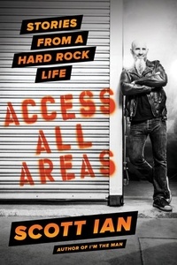 Scott Ian - Access All Areas - Stories from a Hard Rock Life.