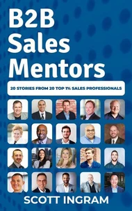 B2B Sales Mentors: 20 Stories from 20 Top 1% Sales Professionals