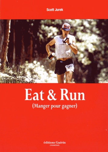 Eat & Run. Mon improbable ascension jusqu'au sommet de l'ultramarathon