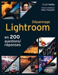 Scott Kelby - Dépannage Lightroom - En 200 questions/réponses.
