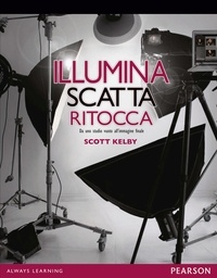 Scott Kelby - Illumina, scatta, ritocca.