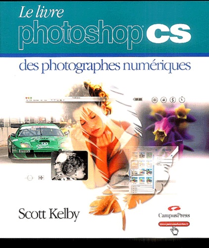 Scott Kelby - Le livre Photoshop CS des photographes numériques.