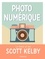 Photo numérique. Le best of de Scott Kelby
