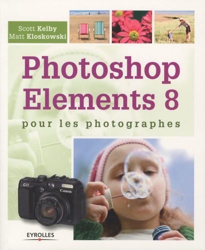 Scott Kelby et Matt Kloskowski - Photoshop Elements 8 pour les photographes.
