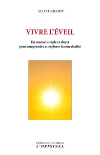 Téléchargement d'ebooks gratuits Vivre l'éveil  - Un manuel simple et direct pour comprendre et explorer la non-dualité 9782863163689  in French