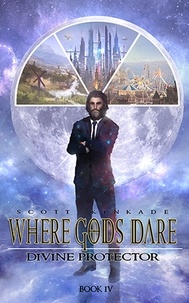  Scott Kinkade - Where Gods Dare - Divine Protector, #4.