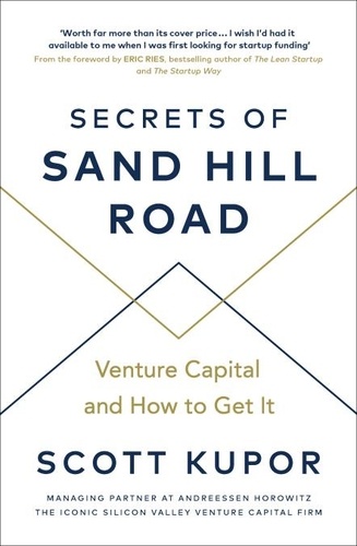 Scott Kupor et Eric Ries - Secrets of Sand Hill Road - Venture Capital—and How to Get It.