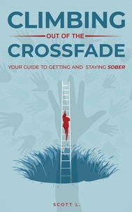  Scott L. - Climbing Out Of The Crossfade - Your Guide to Getting and Staying Sober.